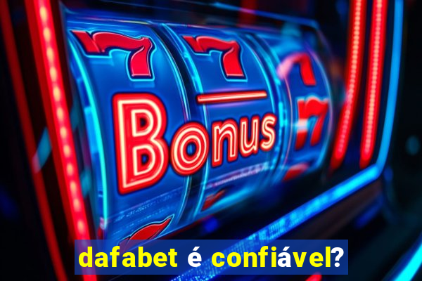 dafabet é confiável?