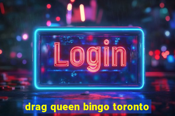 drag queen bingo toronto