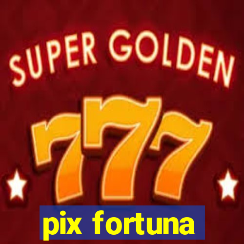 pix fortuna