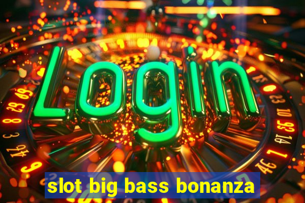 slot big bass bonanza