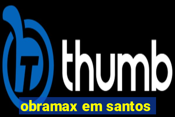 obramax em santos