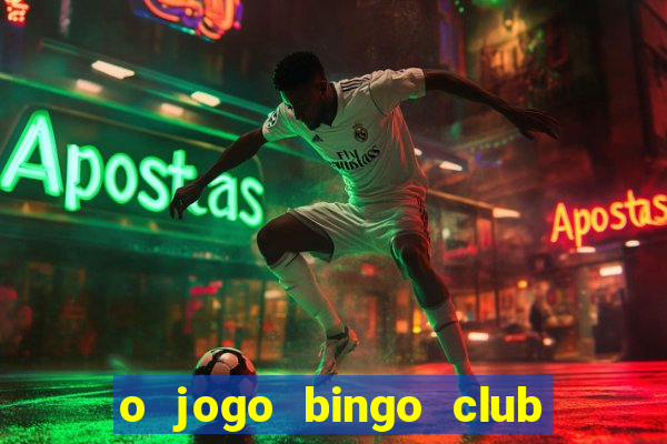 o jogo bingo club paga mesmo