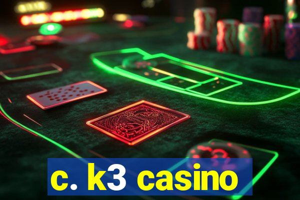 c. k3 casino