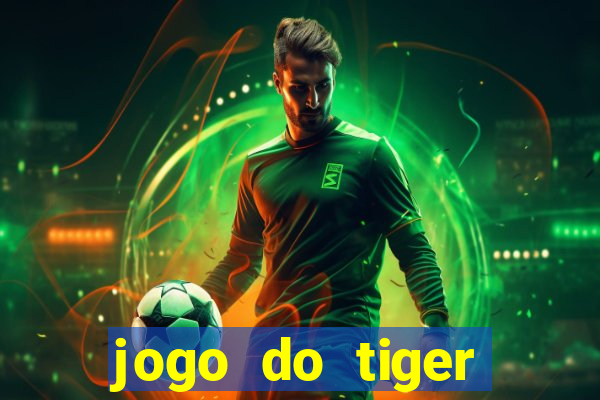 jogo do tiger melhor plataforma