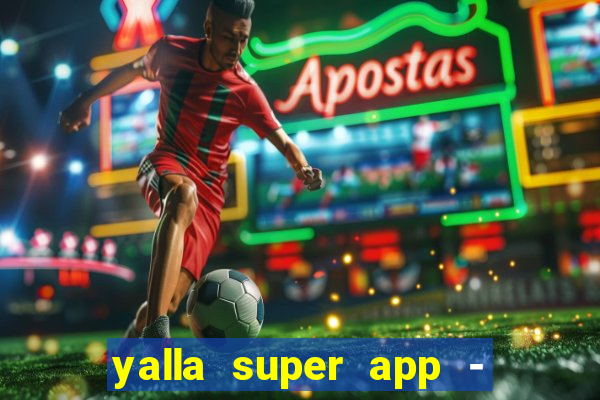 yalla super app - ??? ???? ??