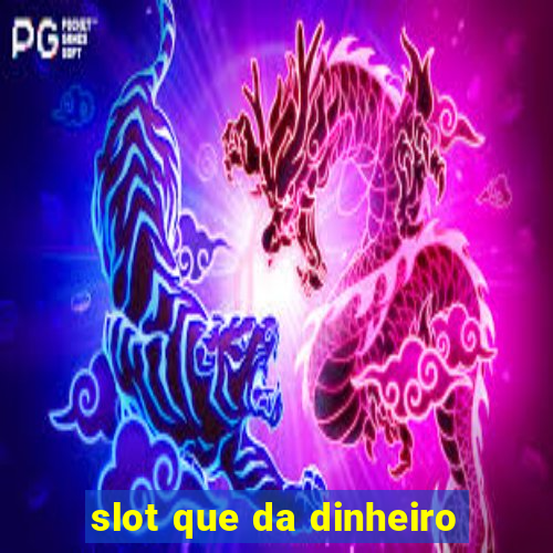 slot que da dinheiro