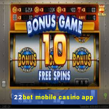 22bet mobile casino app